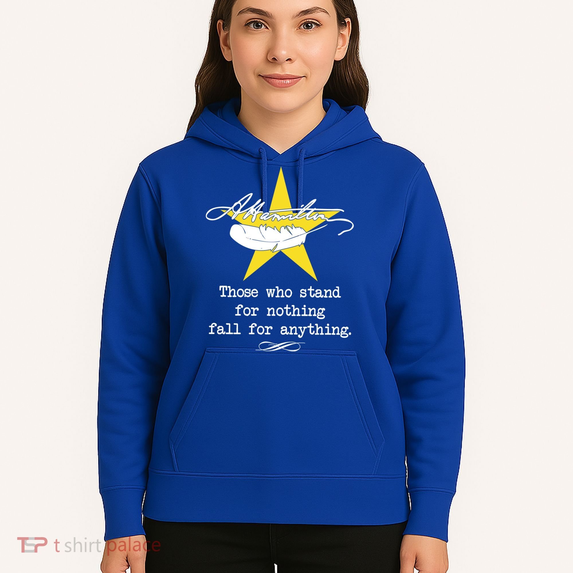 A. Hamilton Those Who Stand For Nothing Fall For Anything Hoodie