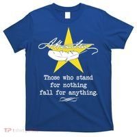 A. Hamilton Those Who Stand For Nothing Fall For Anything T-Shirt thumb 0