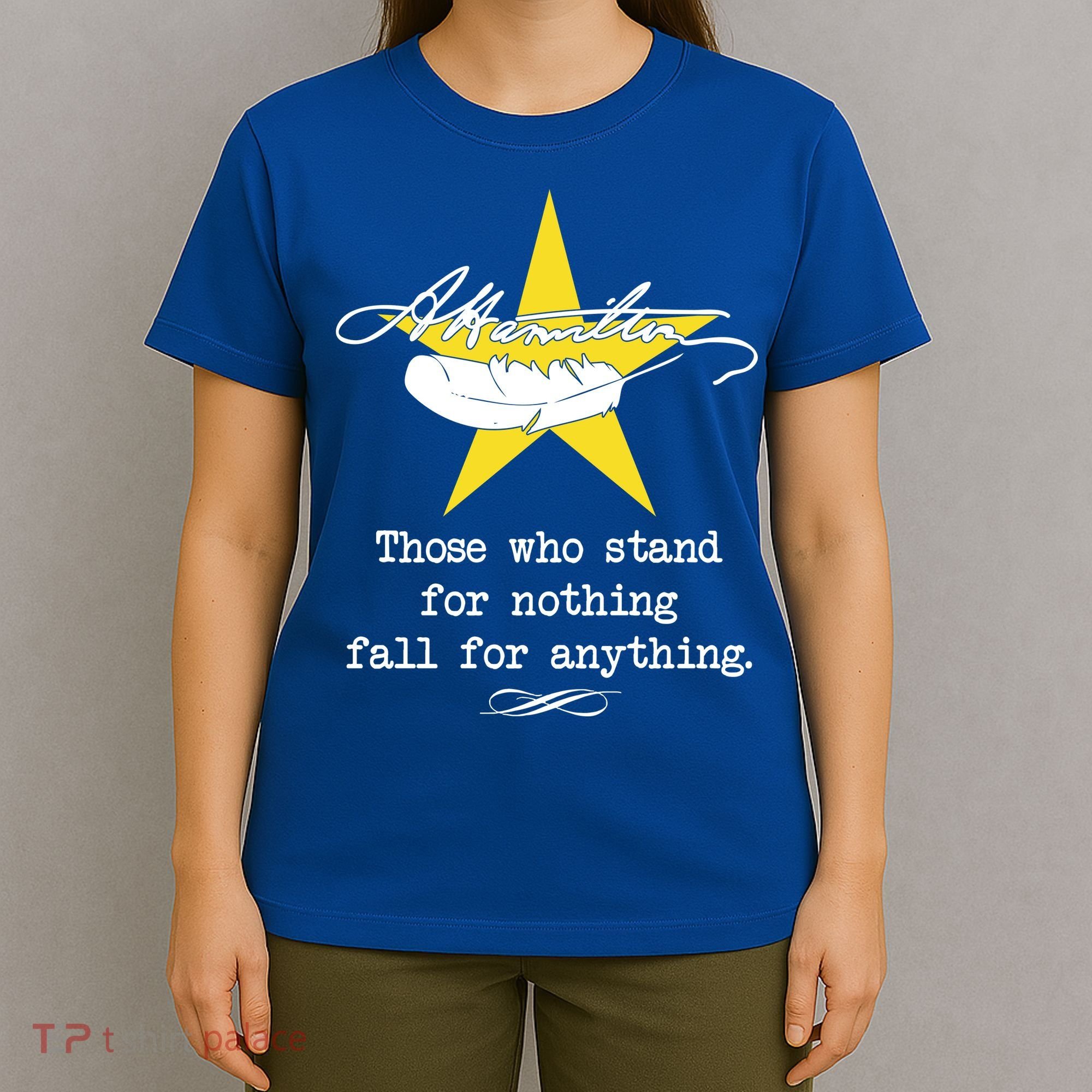 A. Hamilton Those Who Stand For Nothing Fall For Anything T-Shirt