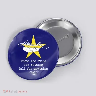 A. Hamilton Those Who Stand For Nothing Fall For Anything Button