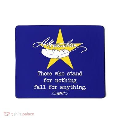 A. Hamilton Those Who Stand For Nothing Fall For Anything Mousepad