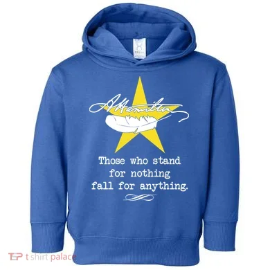 A. Hamilton Those Who Stand For Nothing Fall For Anything Toddler Hoodie