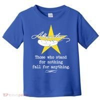 A. Hamilton Those Who Stand For Nothing Fall For Anything Toddler T-Shirt thumb 0