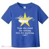 A. Hamilton Those Who Stand For Nothing Fall For Anything Toddler T-Shirt thumb 0