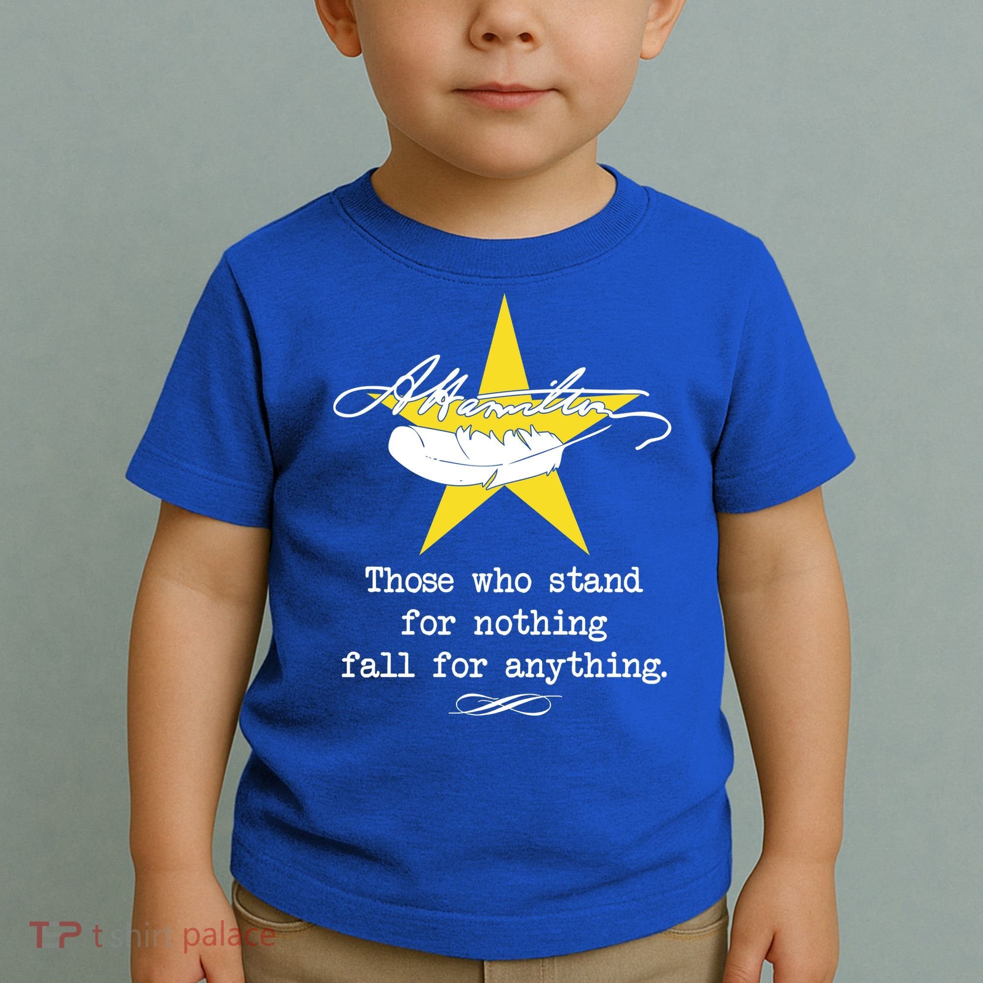 A. Hamilton Those Who Stand For Nothing Fall For Anything Toddler T-Shirt