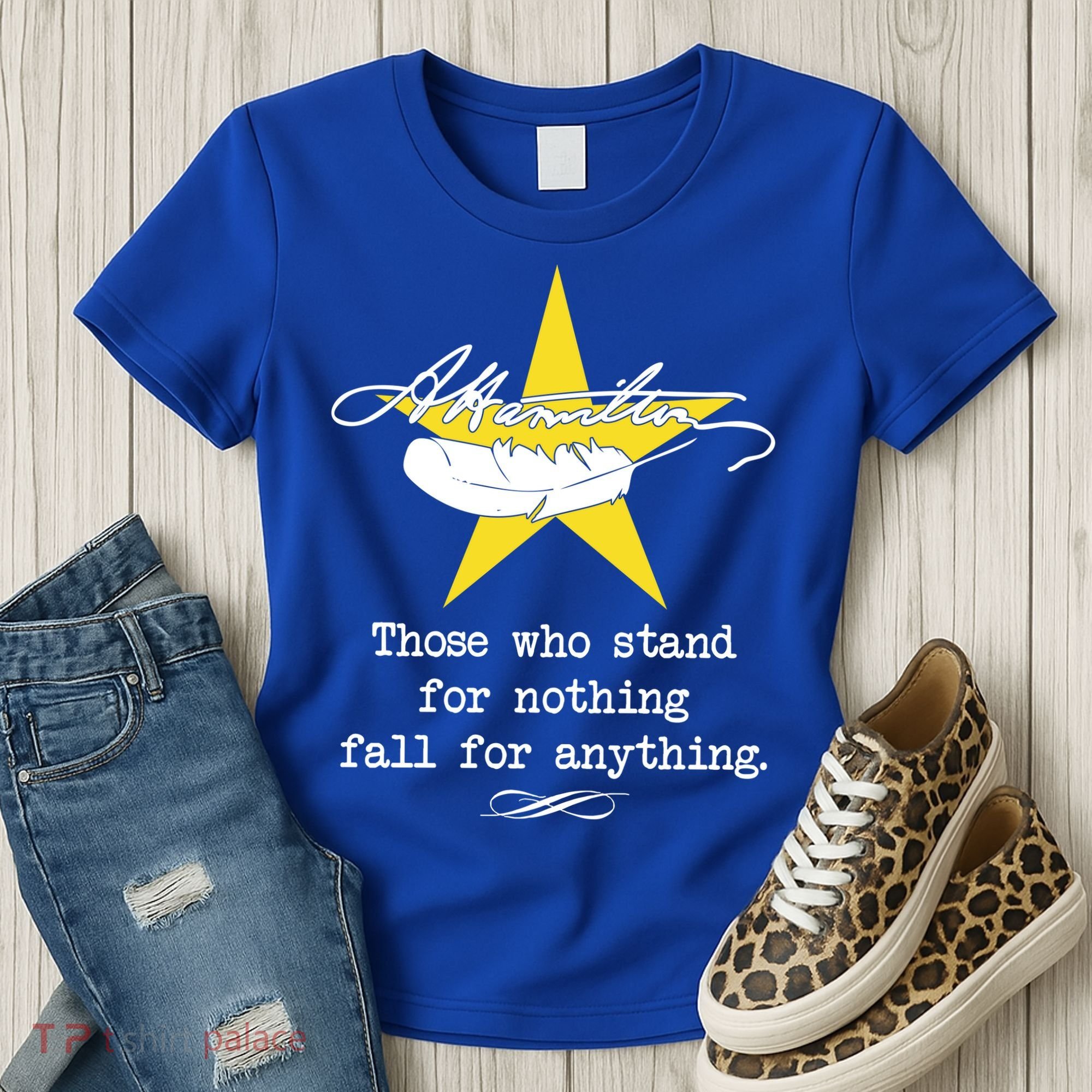 A. Hamilton Those Who Stand For Nothing Fall For Anything Women's T-Shirt