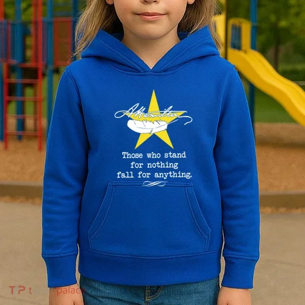 A. Hamilton Those Who Stand For Nothing Fall For Anything Kids Hoodie