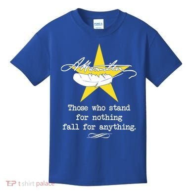 A. Hamilton Those Who Stand For Nothing Fall For Anything Kids T-Shirt