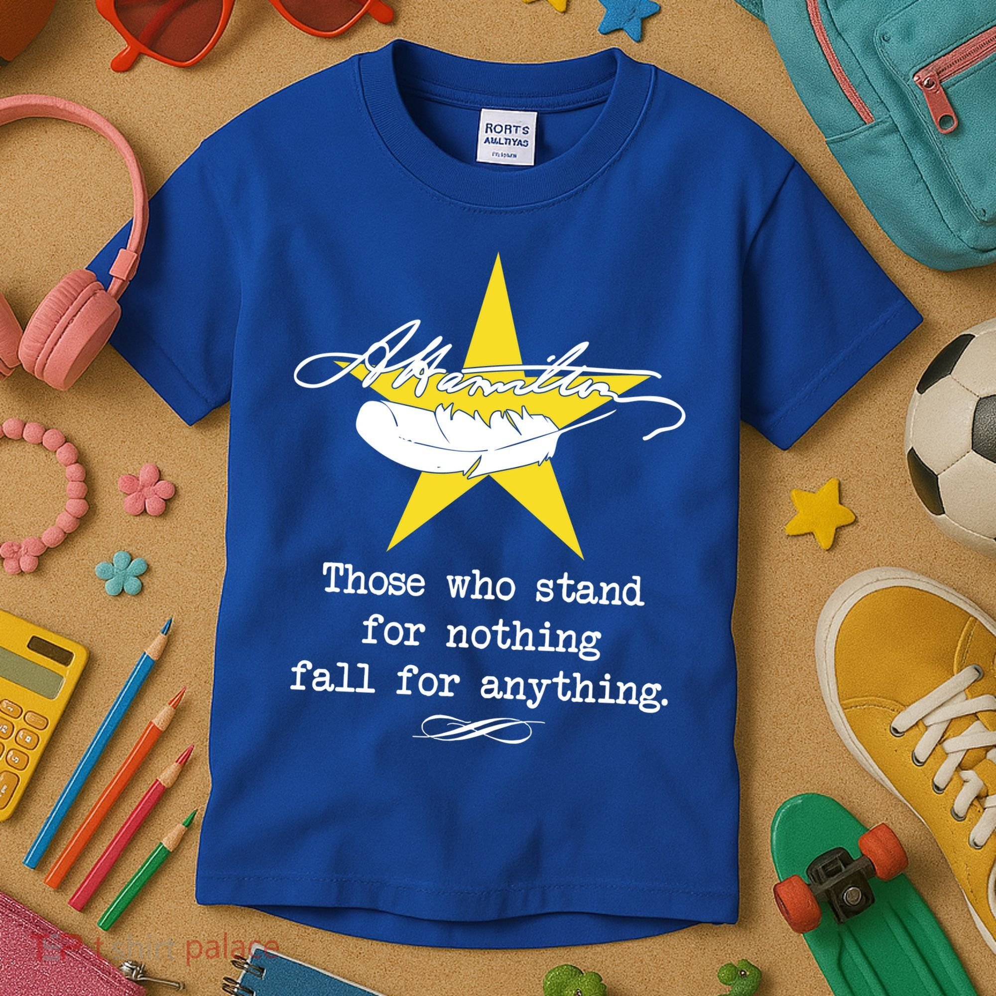 A. Hamilton Those Who Stand For Nothing Fall For Anything Kids T-Shirt