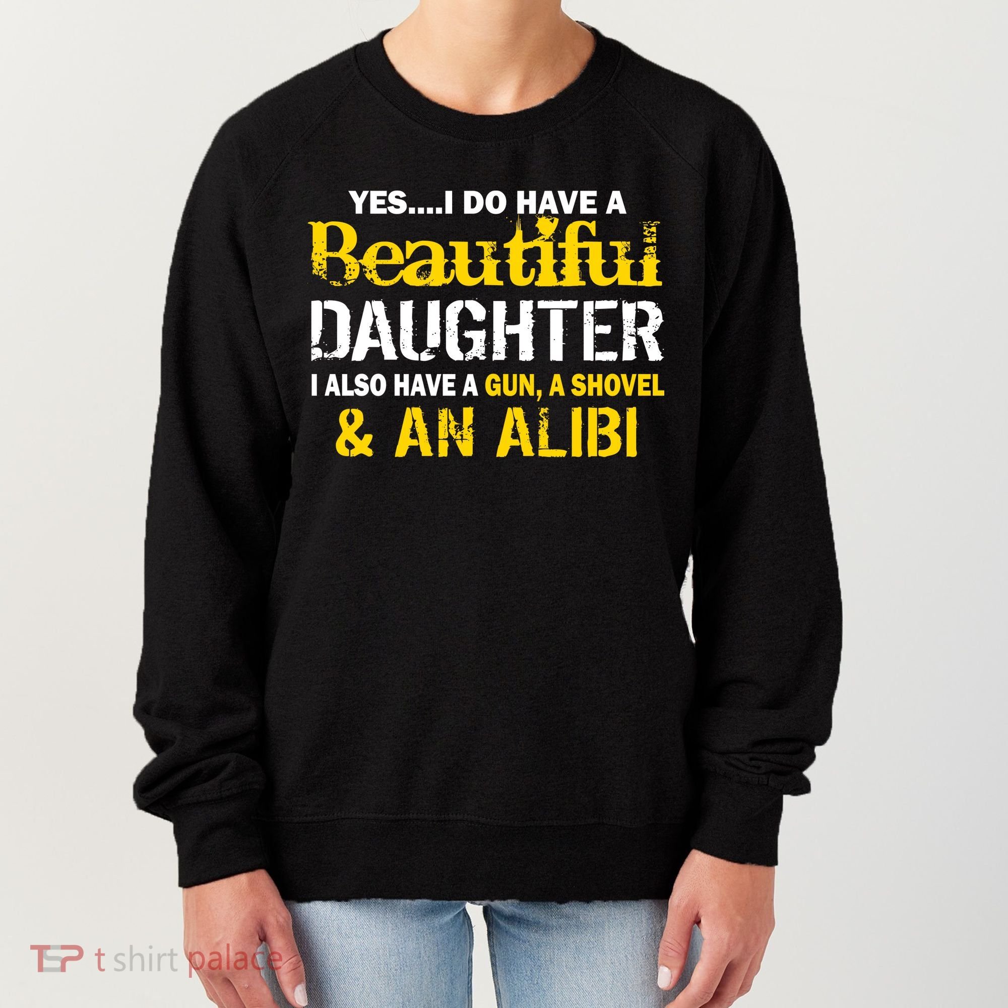 A Beautiful Daughter Also Have A Gun Shovel Alibi Women's Sweatshirt