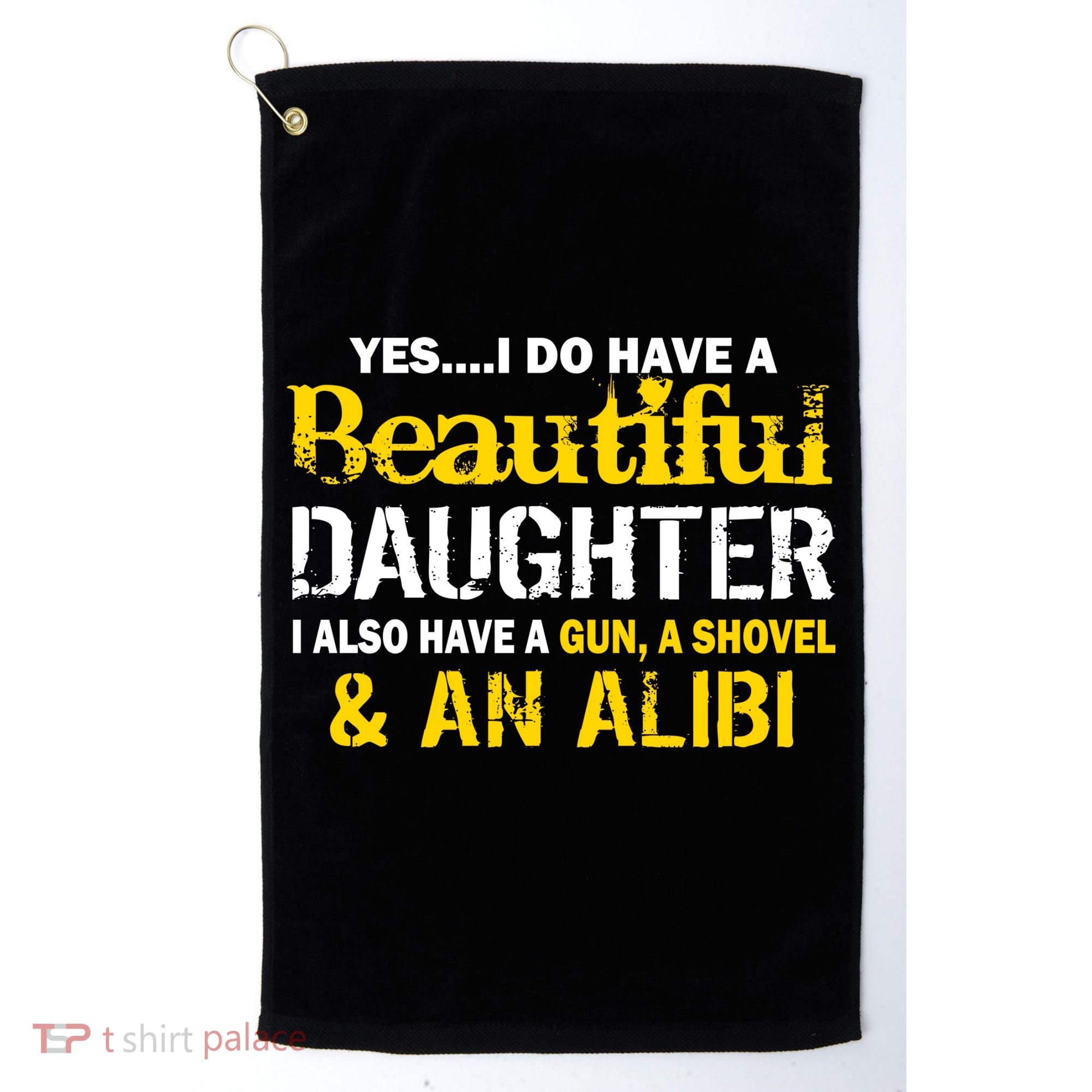 A Beautiful Daughter Also Have A Gun Shovel Alibi Golf Towel