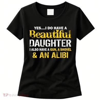 A Beautiful Daughter Also Have A Gun Shovel Alibi Women's T-Shirt