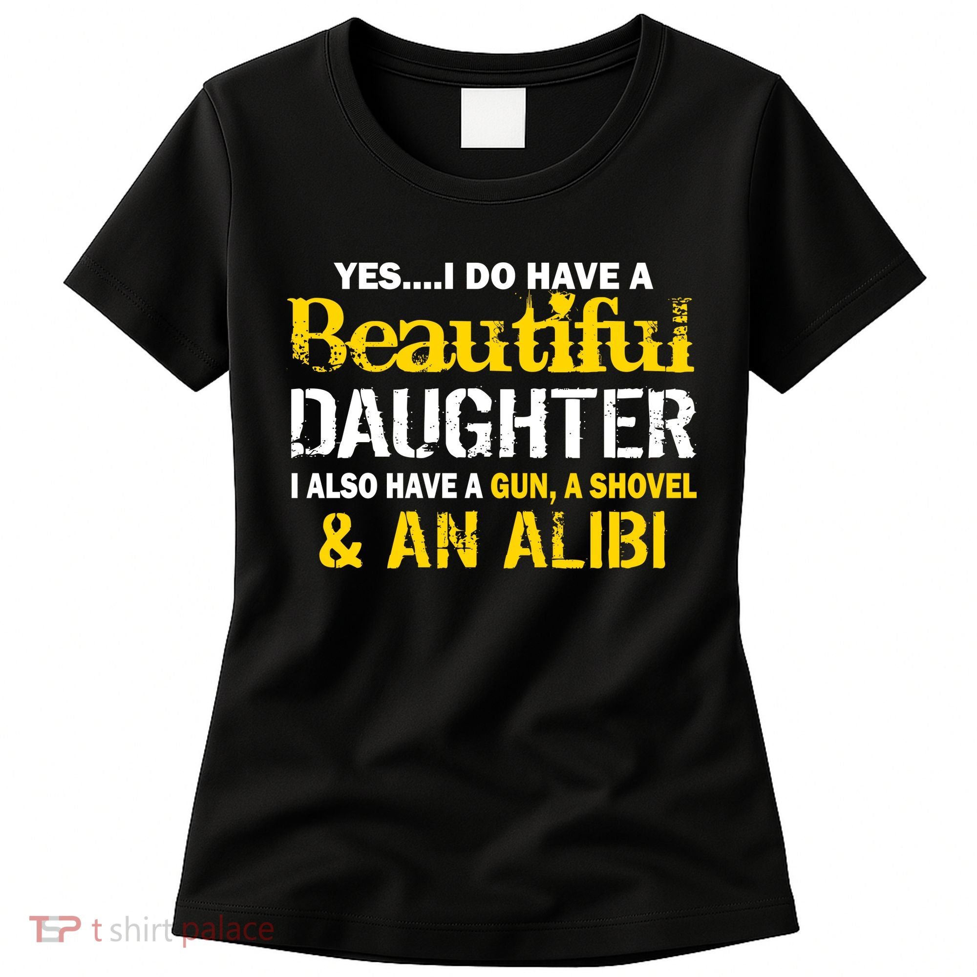 A Beautiful Daughter Also Have A Gun Shovel Alibi Women's T-Shirt