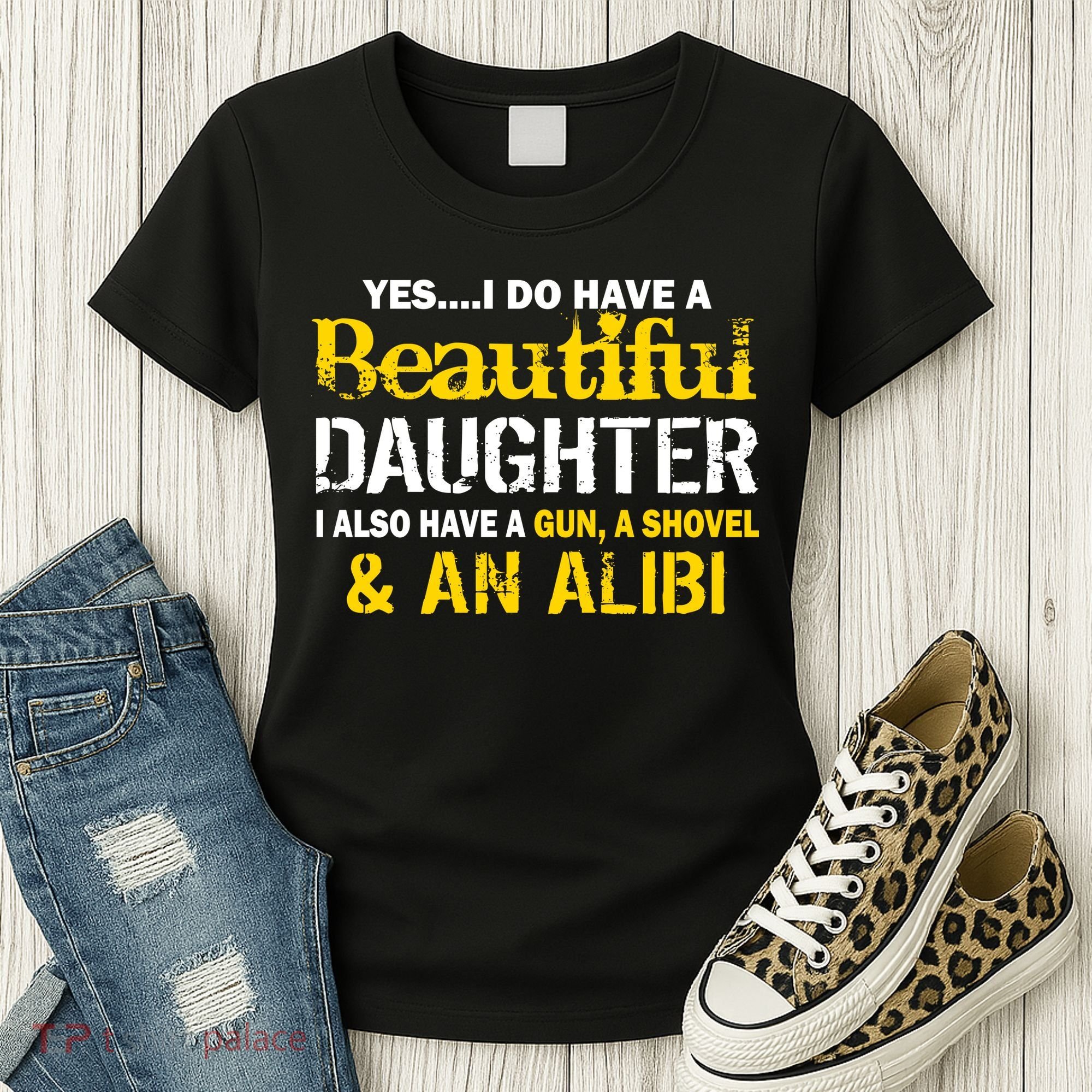 A Beautiful Daughter Also Have A Gun Shovel Alibi Women's T-Shirt
