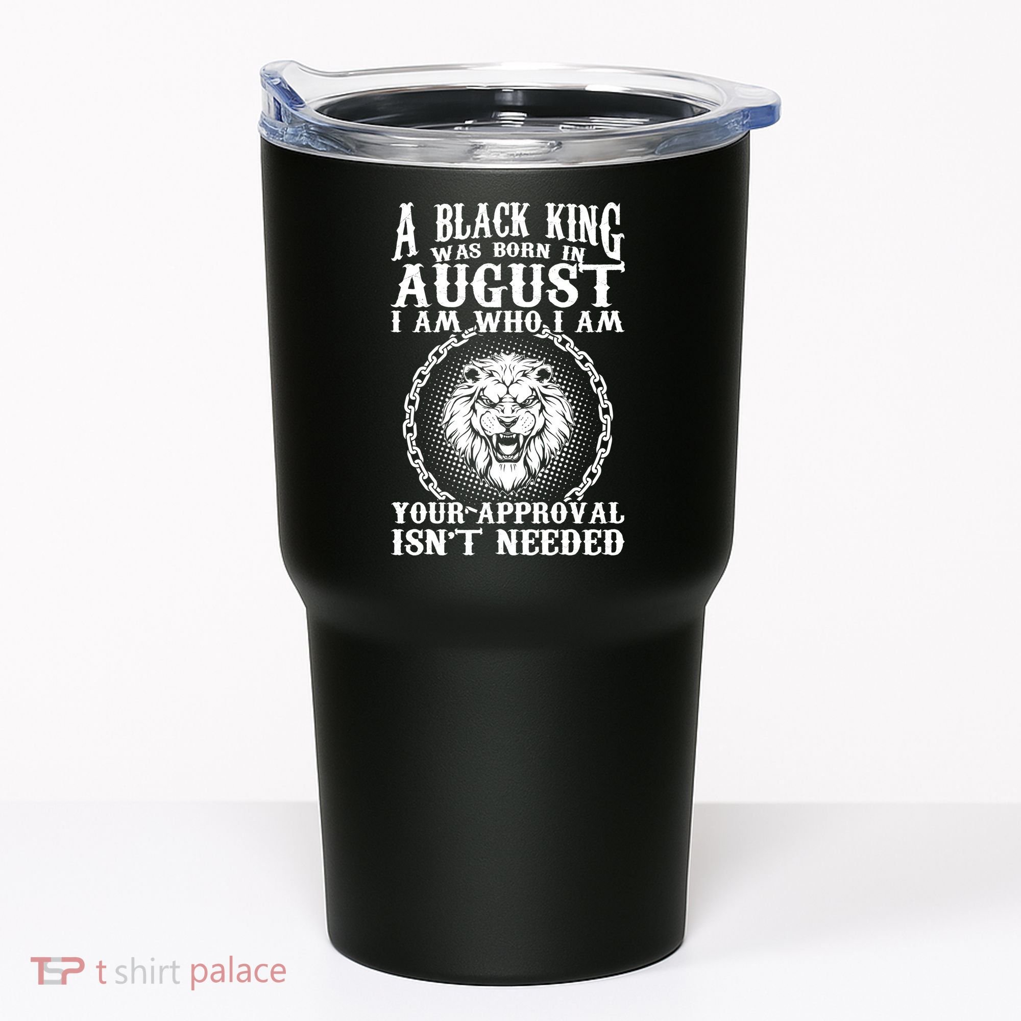 A Black King Was Born In August Birthday Lion Tumbler