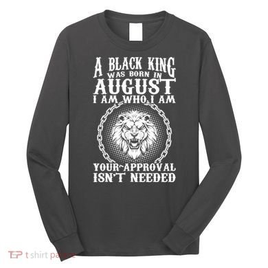 A Black King Was Born In August Birthday Lion Long Sleeve Shirt