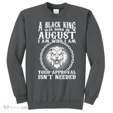 A Black King Was Born In August Birthday Lion Sweatshirt
