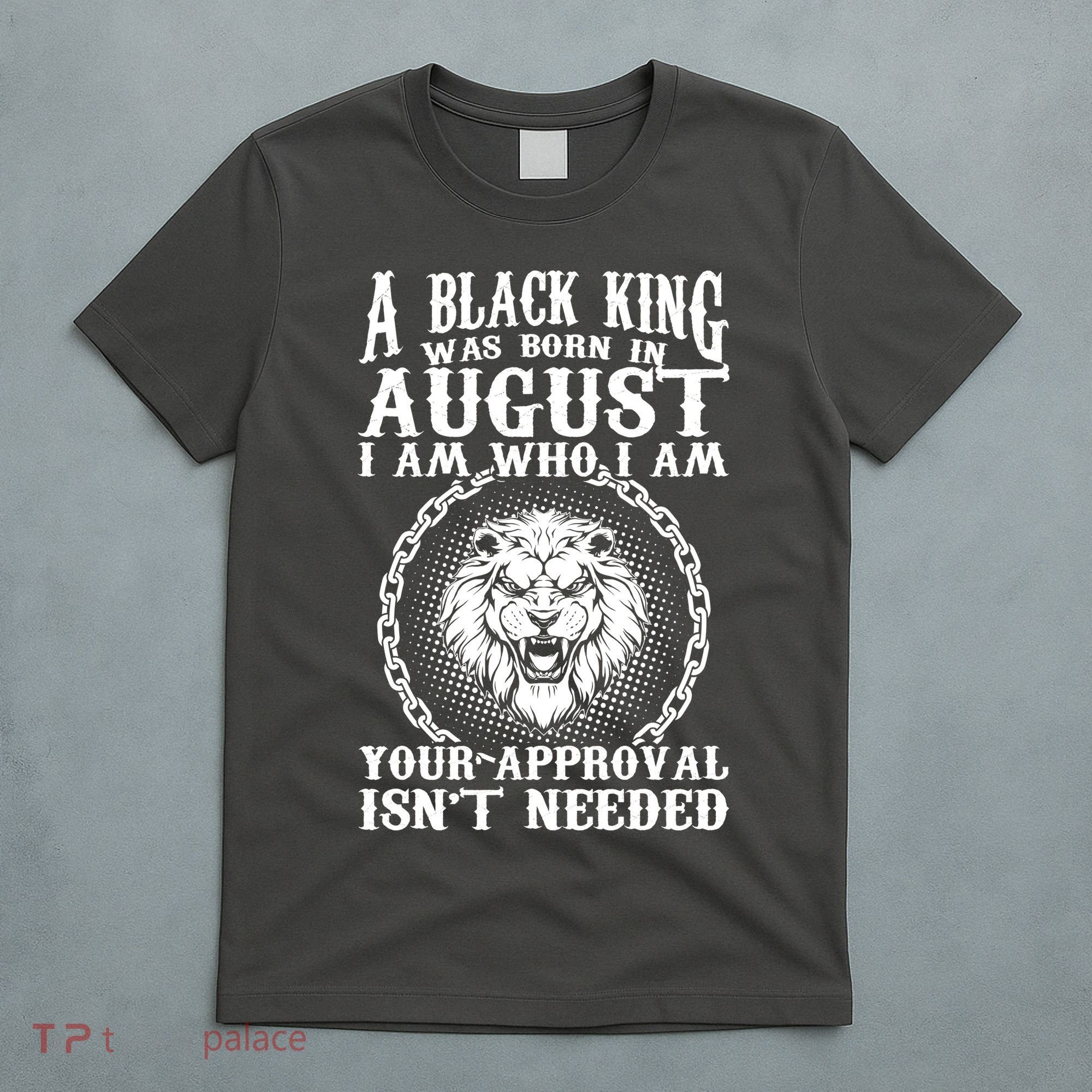 A Black King Was Born In August Birthday Lion T-Shirt