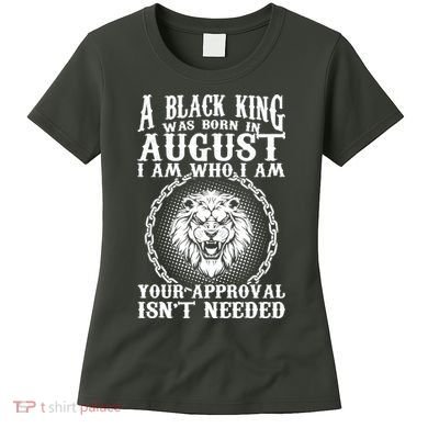 A Black King Was Born In August Birthday Lion Women's T-Shirt