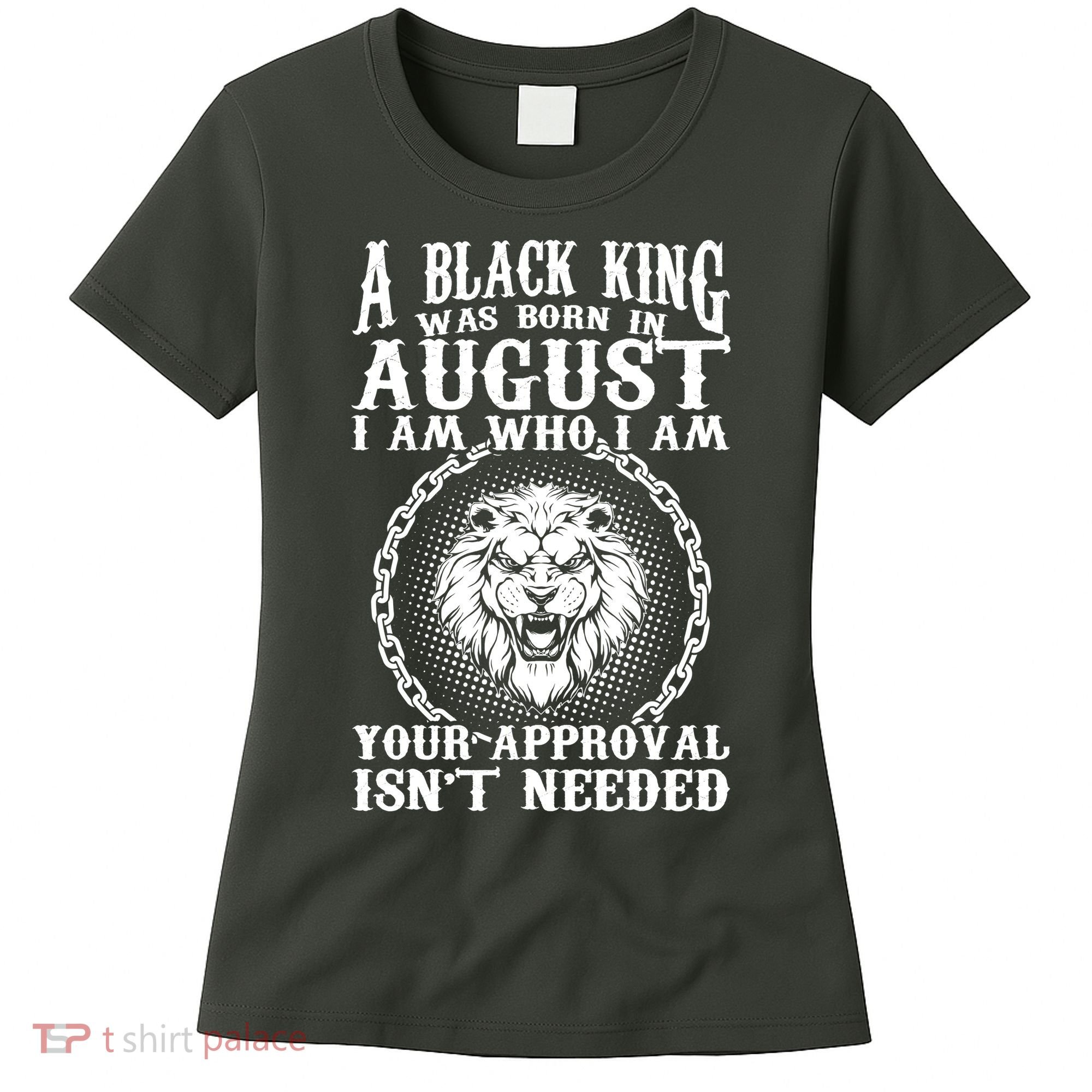 A Black King Was Born In August Birthday Lion Women's T-Shirt