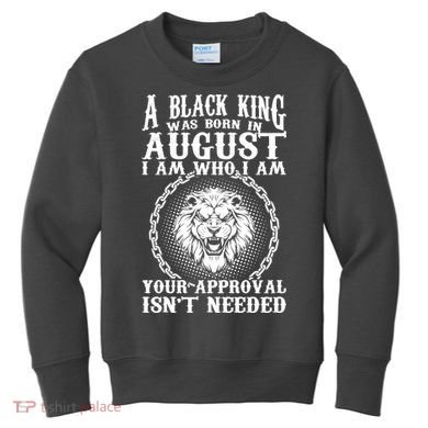 A Black King Was Born In August Birthday Lion Kids Sweatshirt
