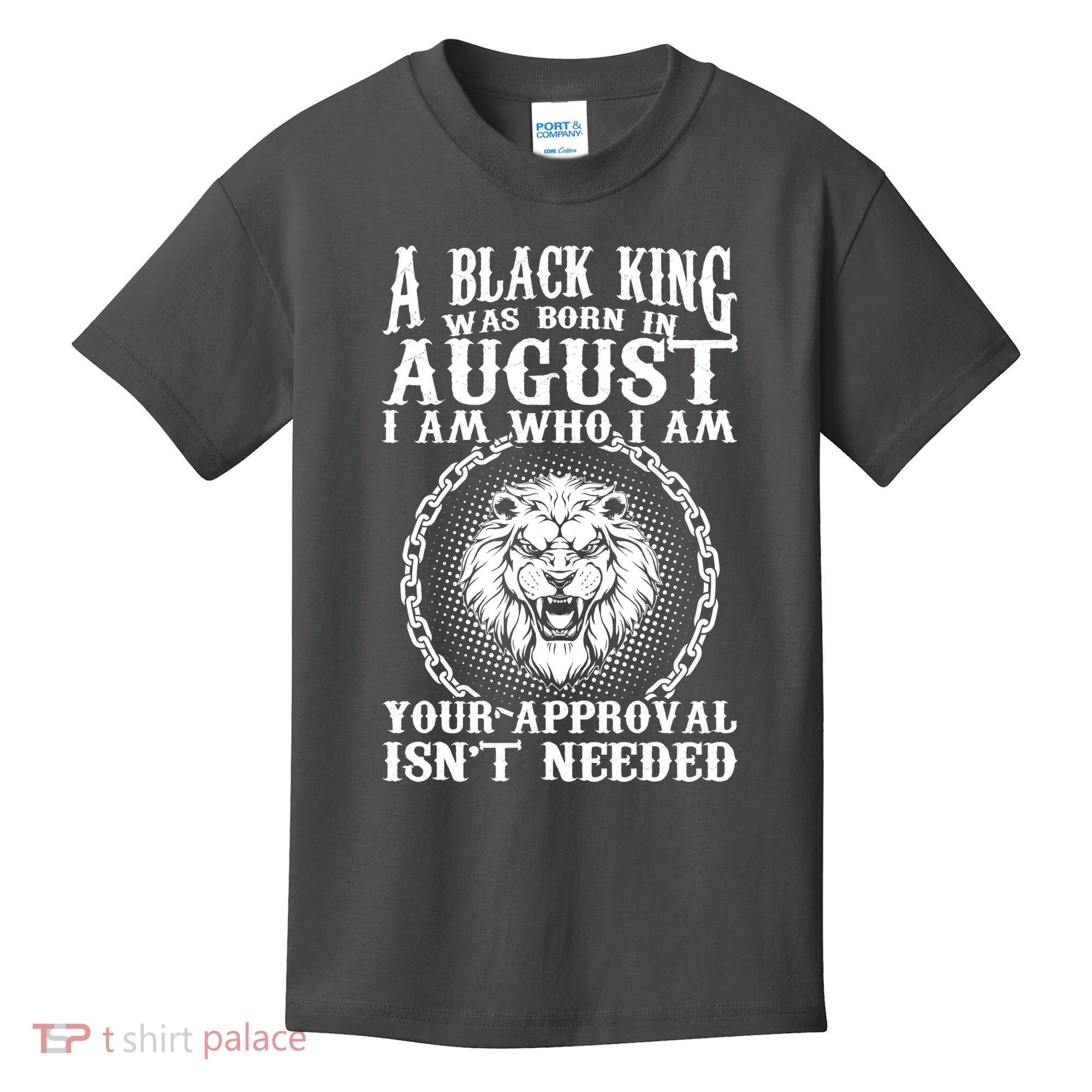 A Black King Was Born In August Birthday Lion Kids T-Shirt