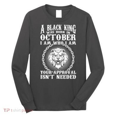 A Black King Was Born In October Birthday Lion Long Sleeve Shirt