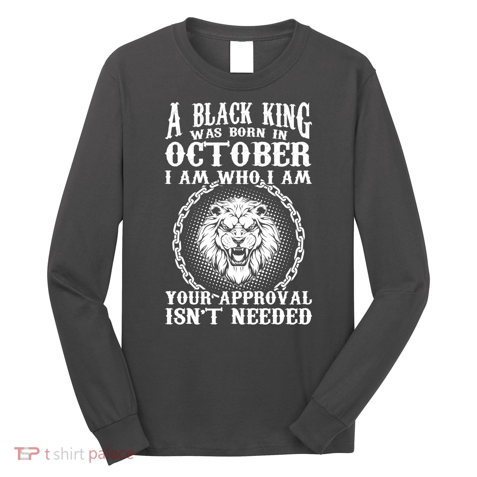 A Black King Was Born In October Birthday Lion Long Sleeve Shirt