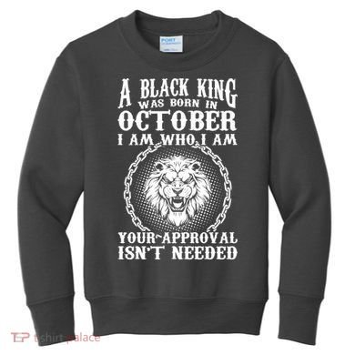 A Black King Was Born In October Birthday Lion Kids Sweatshirt
