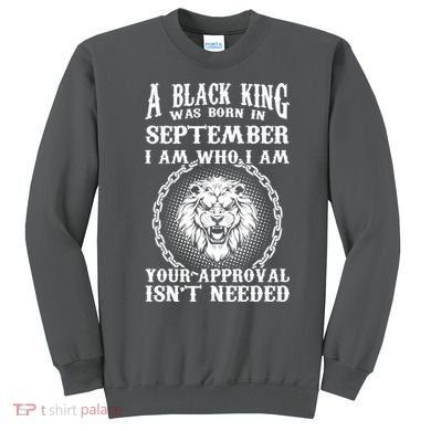A Black King Was Born In September Birthday Lion Sweatshirt