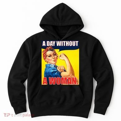 A Day Without A Woman Rosie Riveter WWII Poster Hoodie