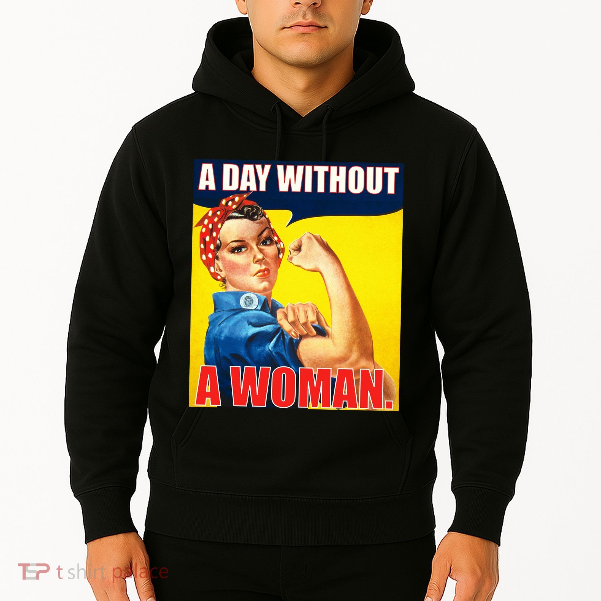 A Day Without A Woman Rosie Riveter WWII Poster Hoodie