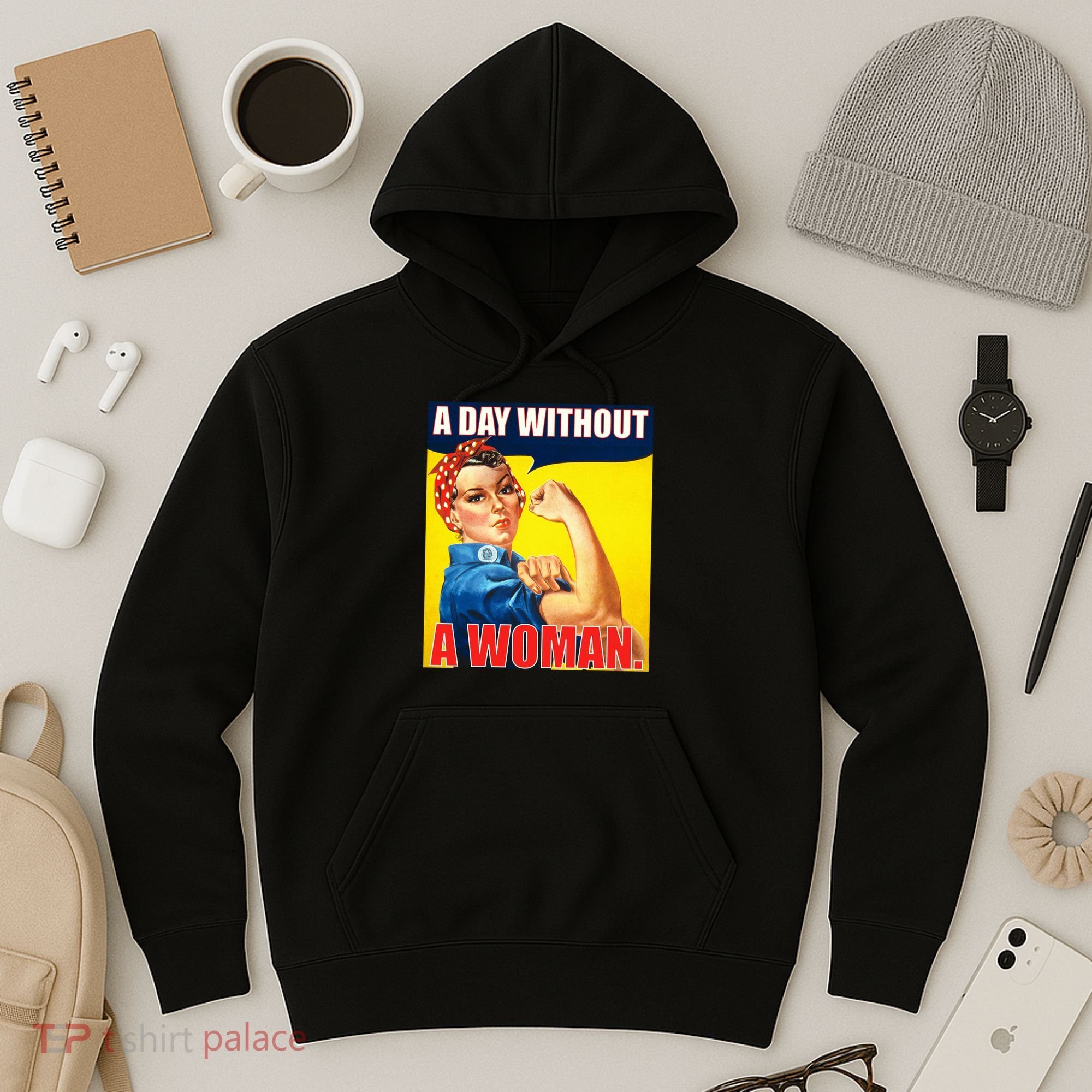 A Day Without A Woman Rosie Riveter WWII Poster Hoodie