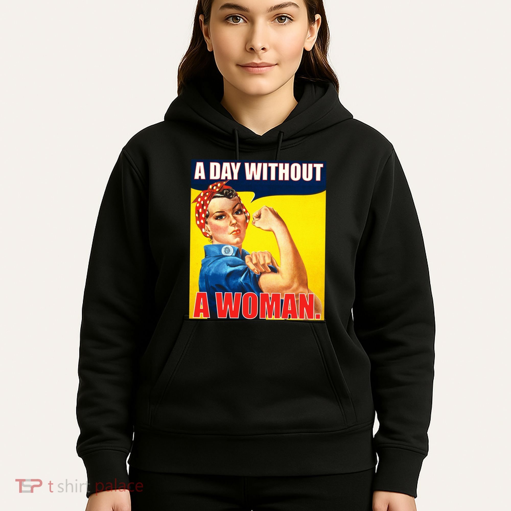 A Day Without A Woman Rosie Riveter WWII Poster Hoodie