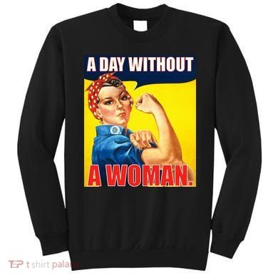 A Day Without A Woman Rosie Riveter WWII Poster Sweatshirt