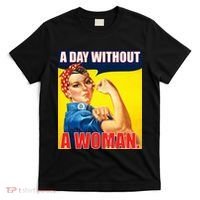 A Day Without A Woman Rosie Riveter WWII Poster T-Shirt thumb 0