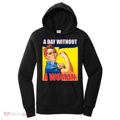 A Day Without A Woman Rosie Riveter WWII Poster Women's Hoodie