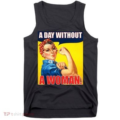 A Day Without A Woman Rosie Riveter WWII Poster Tank Top