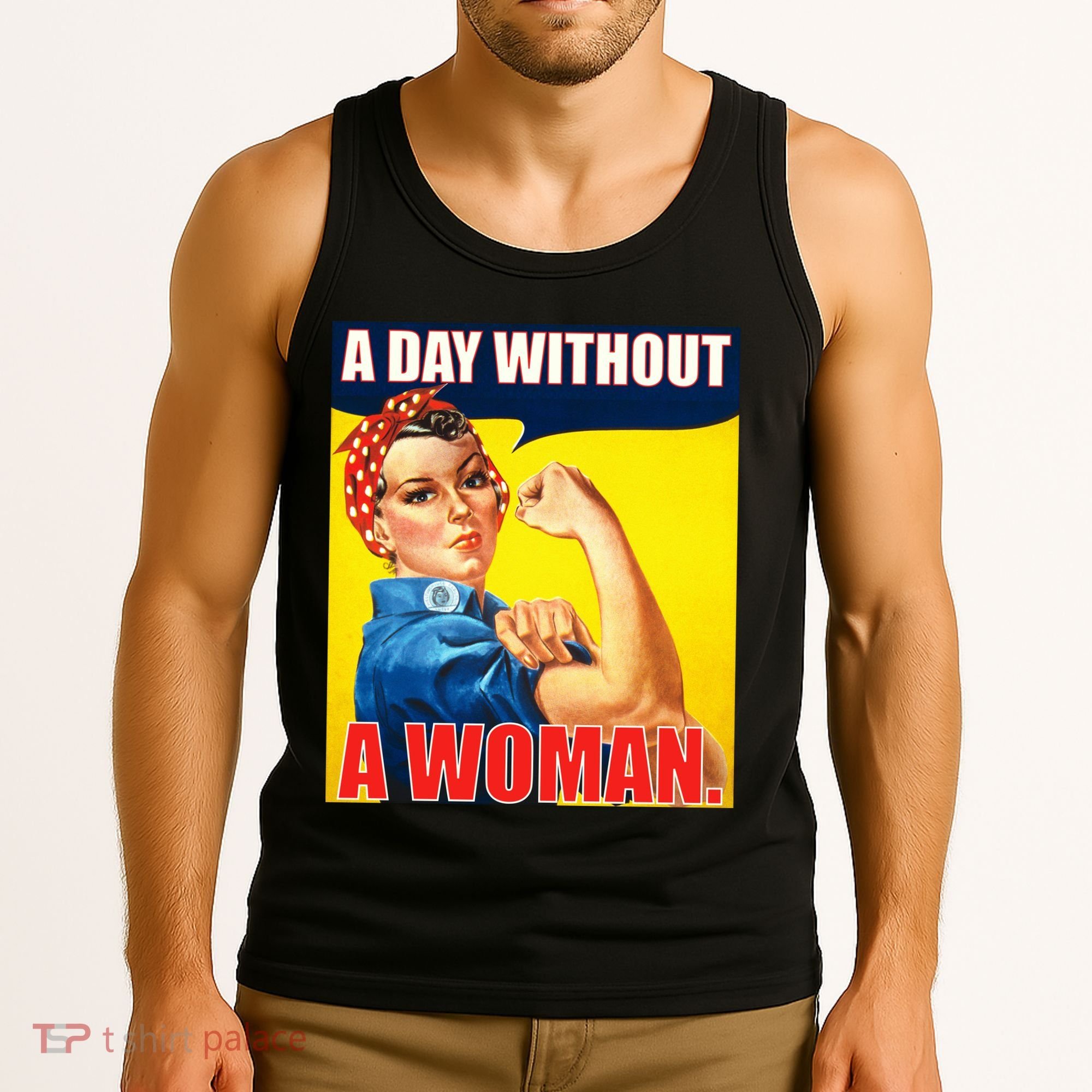 A Day Without A Woman Rosie Riveter WWII Poster Tank Top
