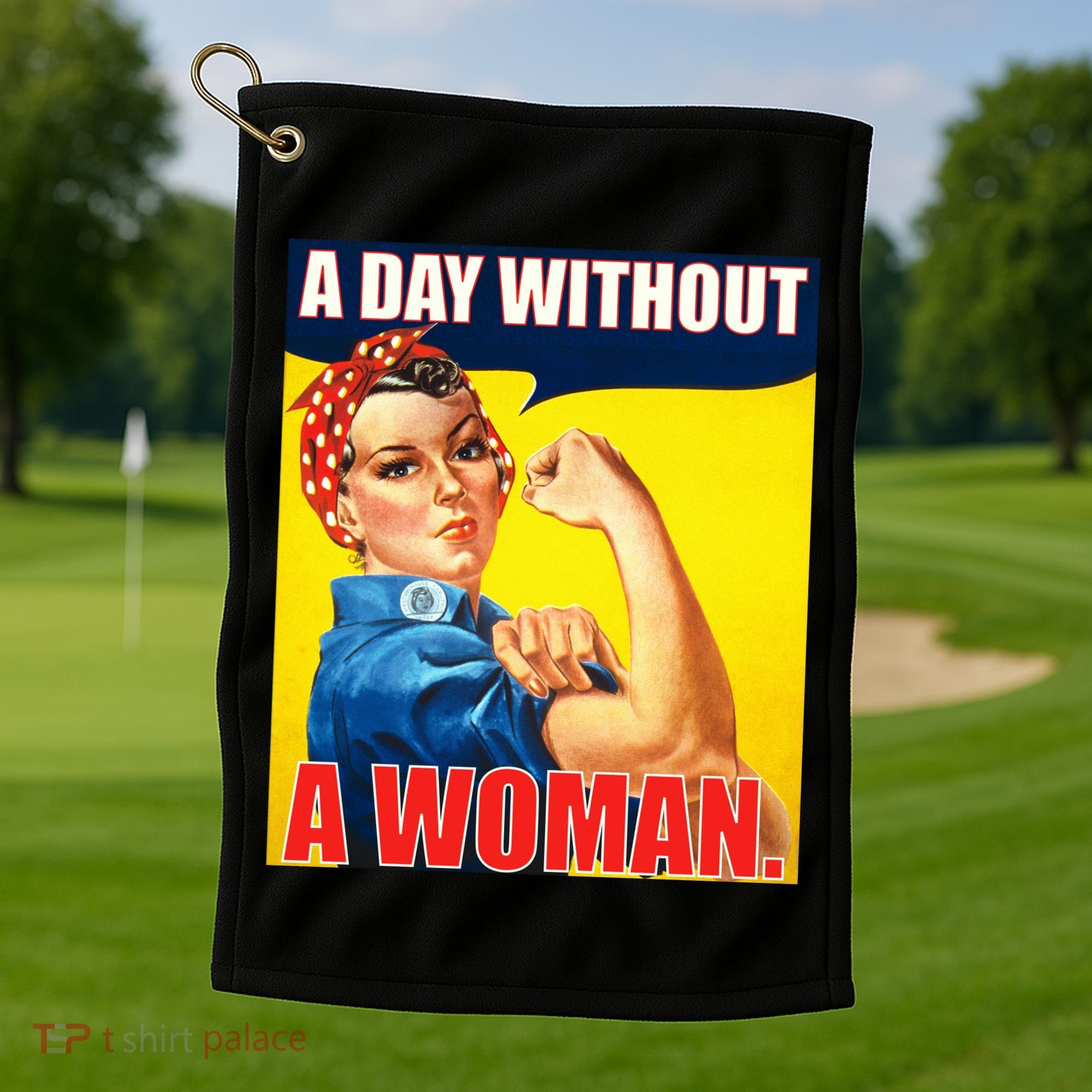 A Day Without A Woman Rosie Riveter WWII Poster Golf Towel