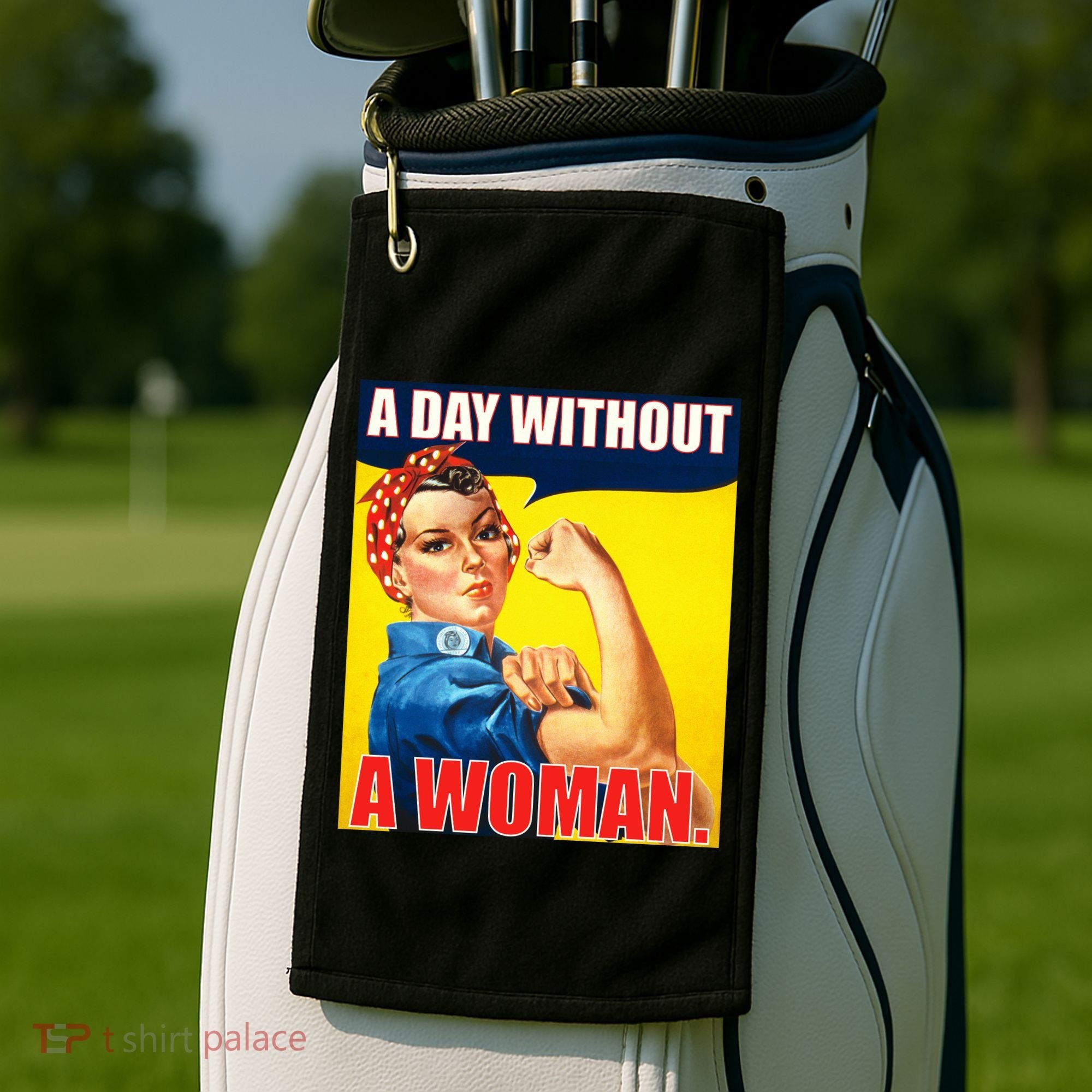 A Day Without A Woman Rosie Riveter WWII Poster Golf Towel