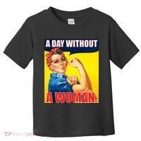 A Day Without A Woman Rosie Riveter WWII Poster Toddler T-Shirt thumb 0