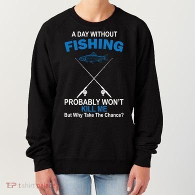 A Day Without Fishing Funny Women's Sweatshirt