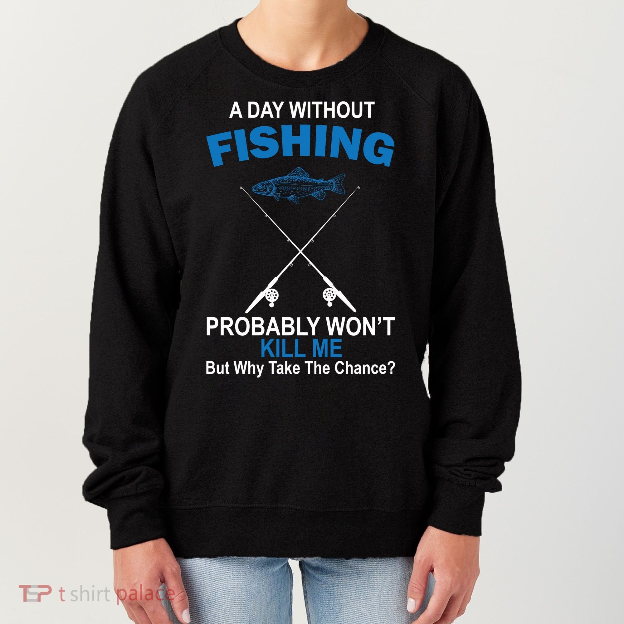 A Day Without Fishing Funny Women's Sweatshirt