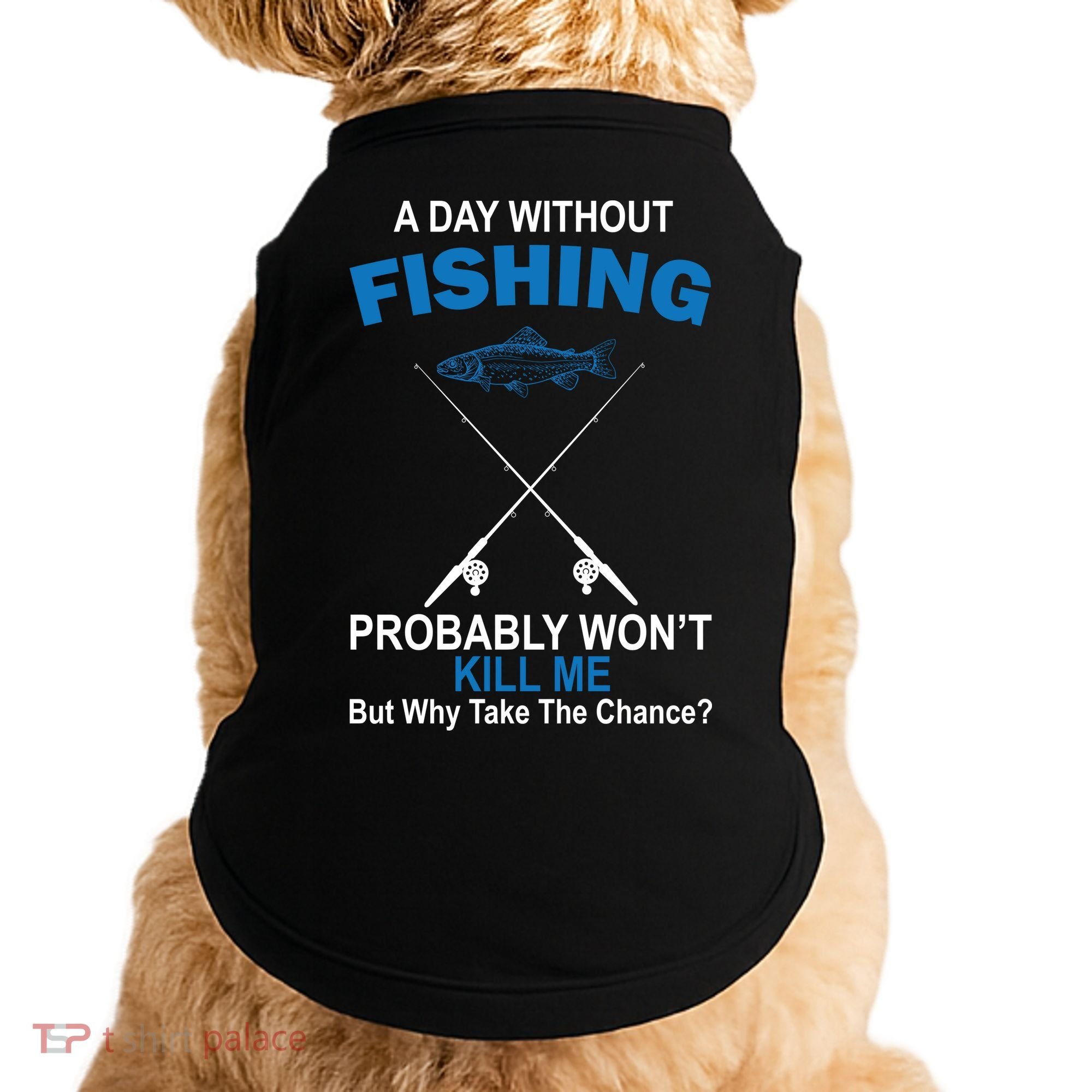 A Day Without Fishing Funny Doggie Tank
