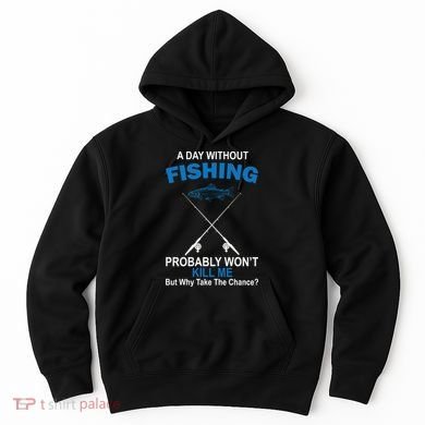 A Day Without Fishing Funny Hoodie