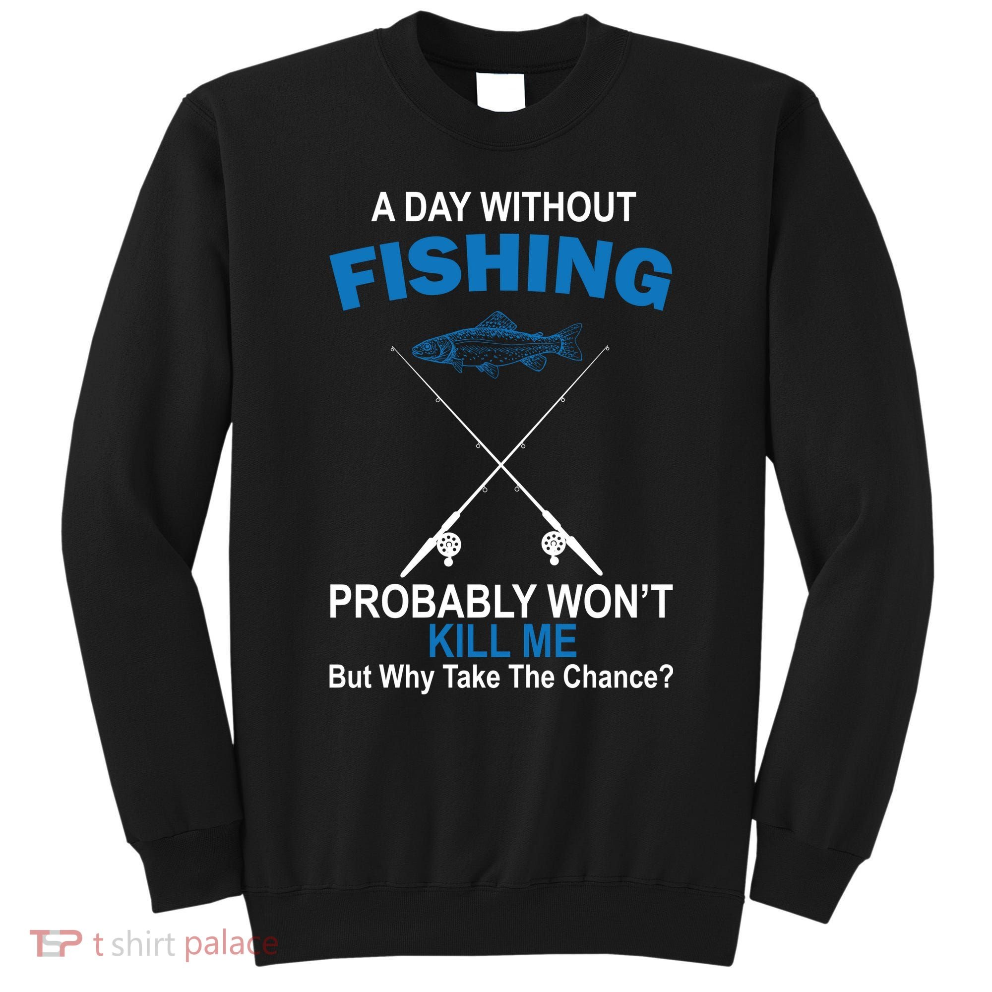 A Day Without Fishing Funny Sweatshirt