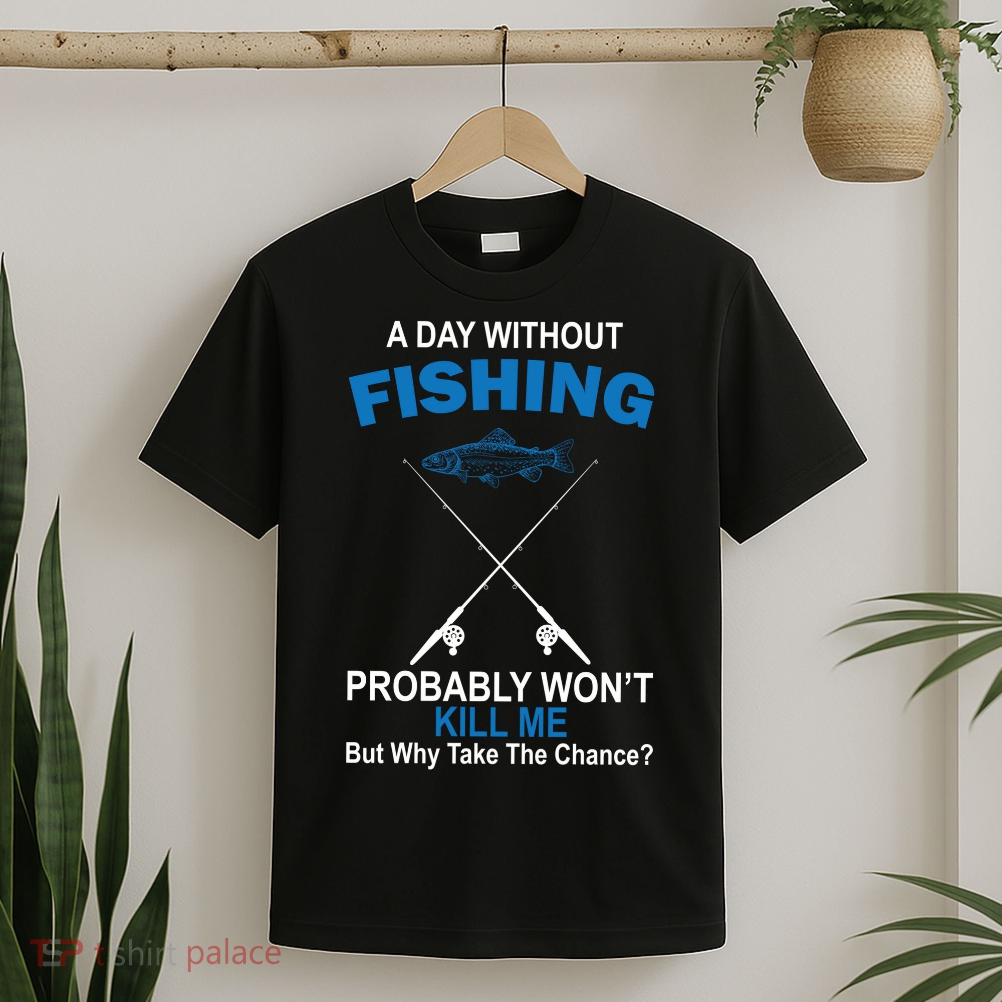 A Day Without Fishing Funny T-Shirt