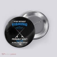 A Day Without Fishing Funny Button thumb 0