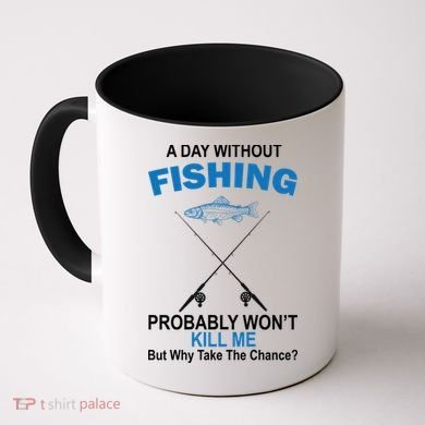 A Day Without Fishing Funny Coffee Mug